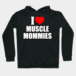 I LOVE MUSCLE MOMMIES Hoodie